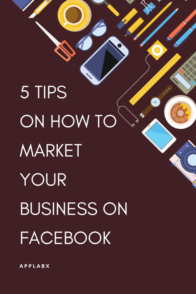 5 tips on how to market your business on Facebook AppLabx Singapore