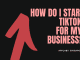 How do I start TikTok for my business? start tiktok for my business