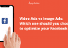 Video Ads vs Image Ads: Which one should you choose to optimize your Facebook Ads?