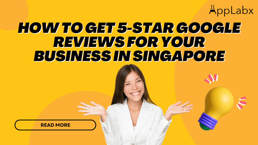 How to Get 5-Star Google Reviews for your Business in Singapore