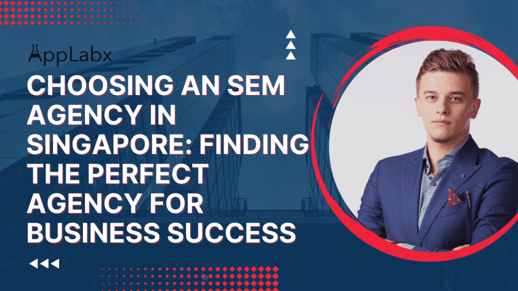 Choosing an SEM Agency in Singapore: Finding the Perfect Agency for Business Success