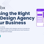 Choosing the Right UX/UI Design Agency for Your Business Choosing the Right UX/UI Design Agency for Your Business