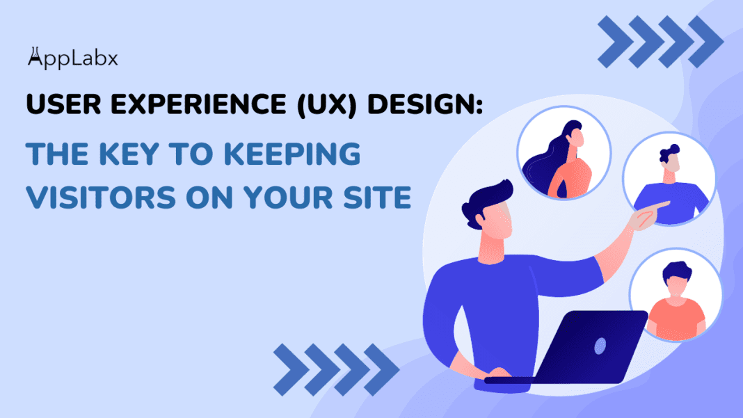User Experience (UX) Design: The Key to Keeping Visitors on Your Site