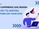 User Experience (UX) Design: The Key to Keeping Visitors on Your Site User Experience (UX) Design: The Key to Keeping Visitors on Your Site