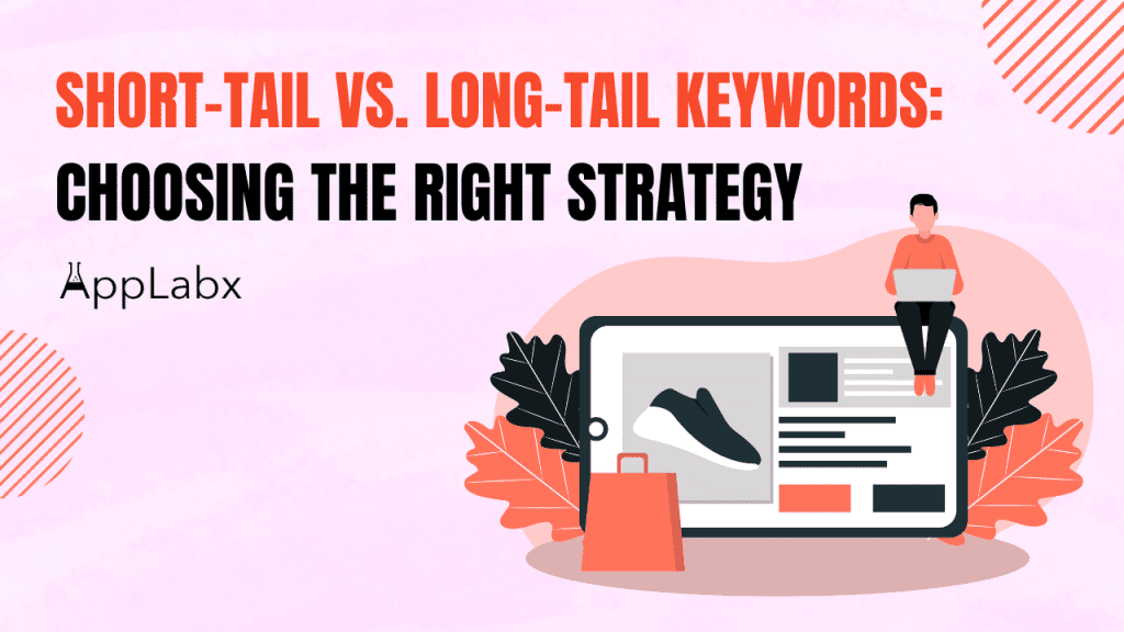 Short-Tail vs. Long-Tail Keywords: Choosing the Right Strategy