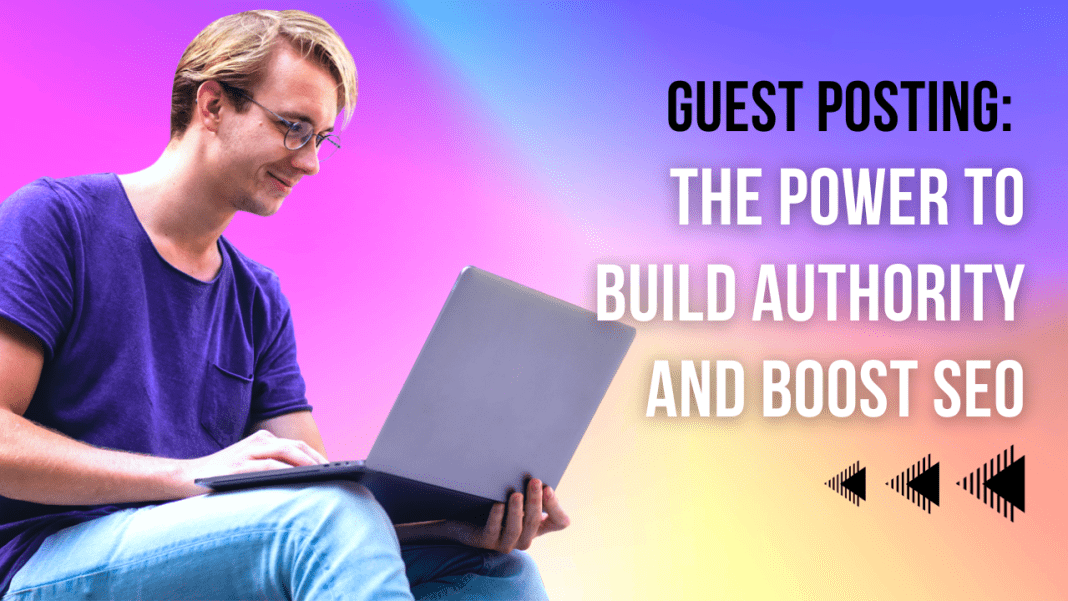 Guest Posting: The Power to Build Authority and Boost SEO
