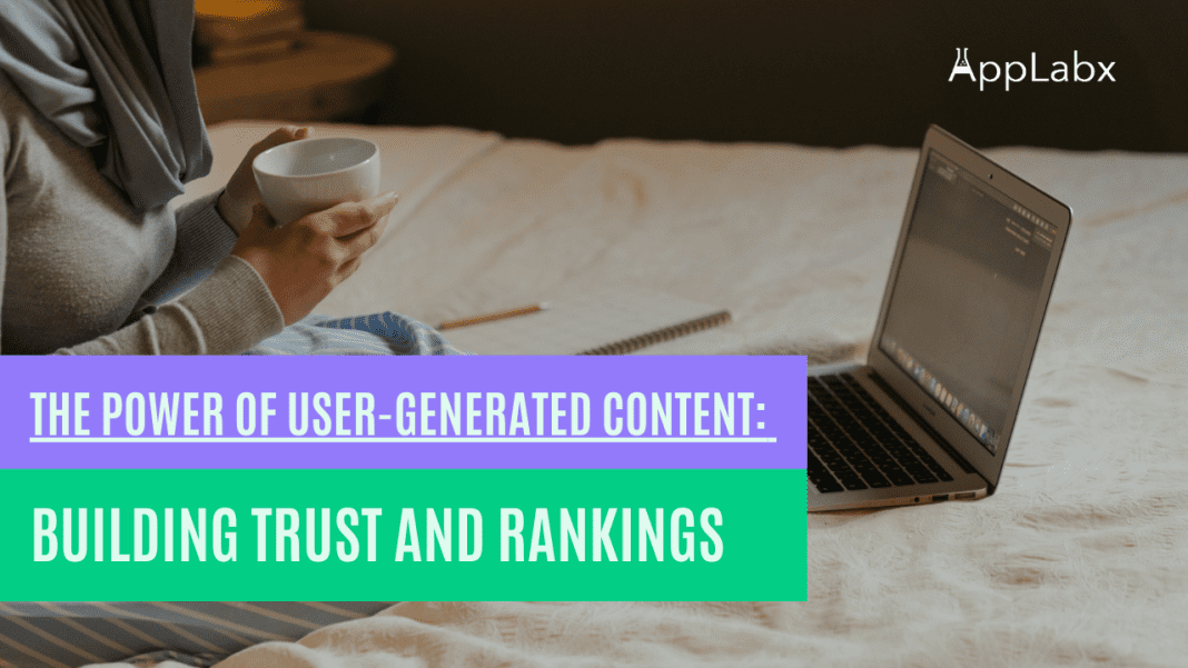The Power of User-Generated Content: Building Trust and Rankings