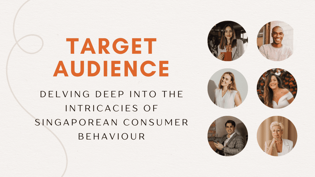 Understanding Your Target Audience: Decoding Singaporean Consumer Behavior