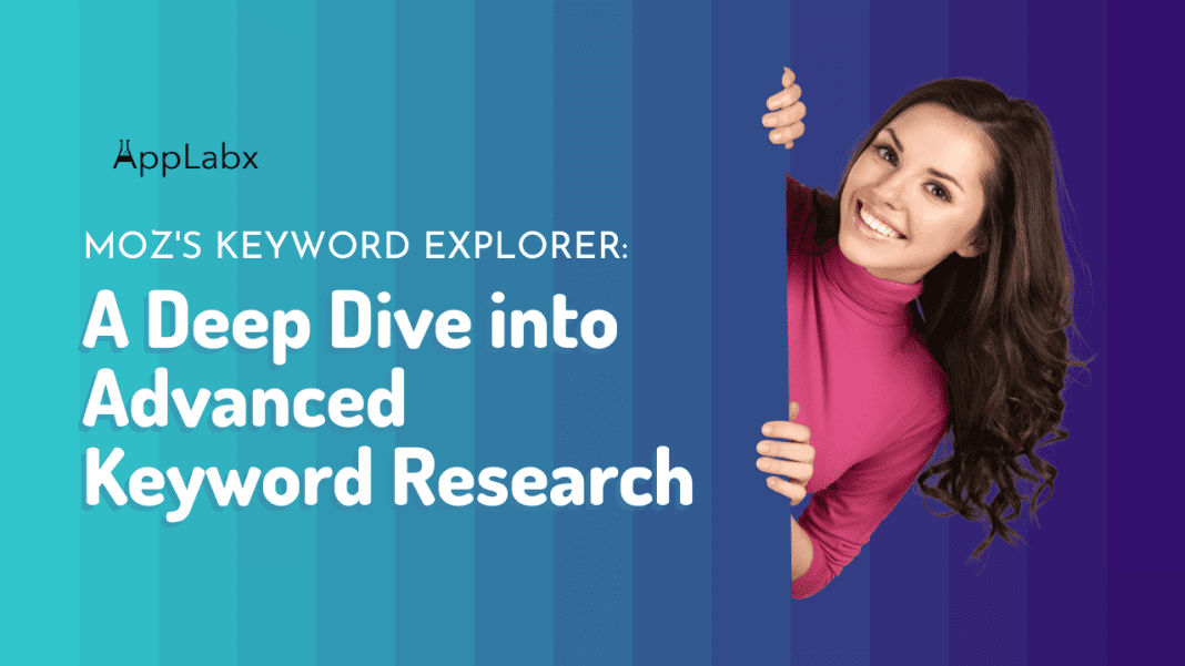 Moz's Keyword Explorer: A Deep Dive into Advanced Keyword Research
