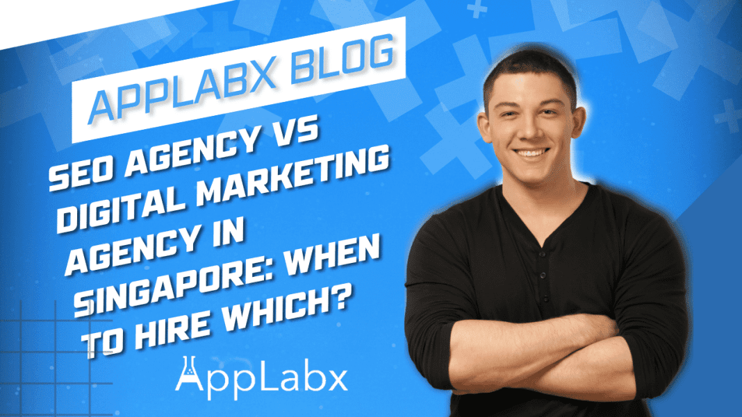 SEO Agency Vs Digital Marketing Agency in Singapore: When to Hire Which?