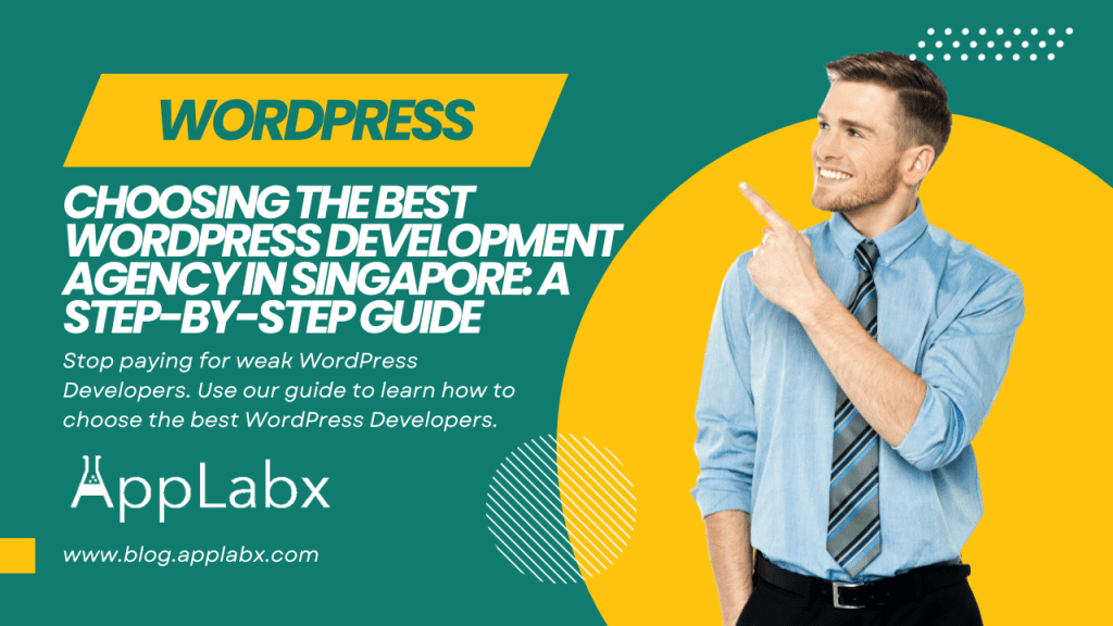 Choosing the Best WordPress Development Agency in Singapore: A Step-by-Step Guide