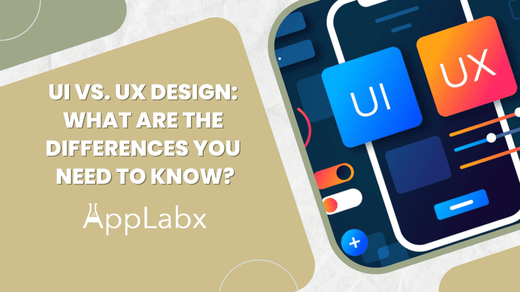 UI vs. UX Design: What are the Differences You Need to Know?