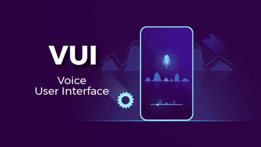 Voice User Interface (VUI)