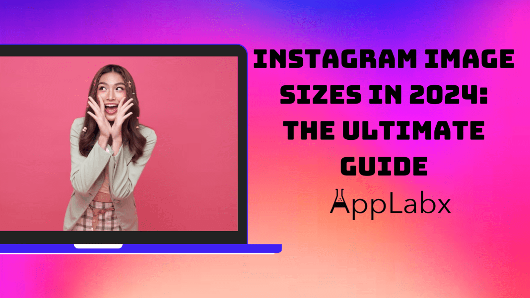 Instagram Image Sizes in 2024: The Ultimate Guide