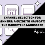 Channel Selection for Beginners: A Guide to Navigating the Marketing Landscape Channel Selection for Beginners: A Guide to Navigating the Marketing Landscape