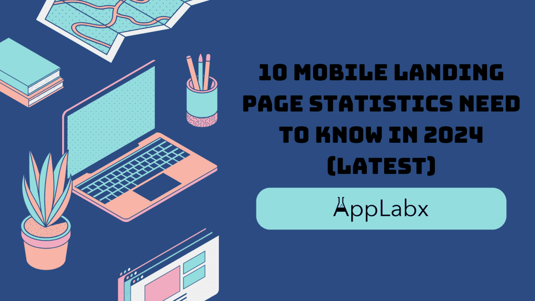 10 Mobile Landing Page Statistics Need to Know in 2024 (Latest)