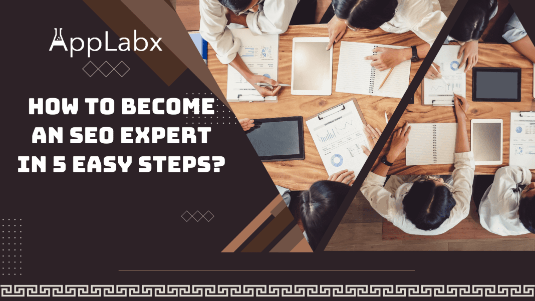How To Become an SEO Expert in 5 Easy Steps?
