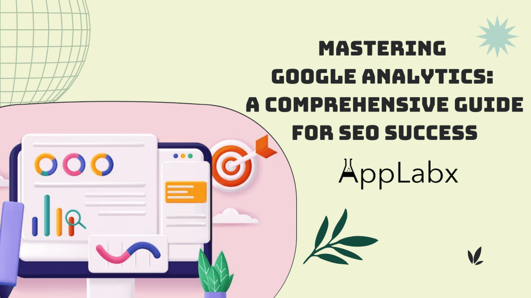 Mastering Google Analytics: A Comprehensive Guide for SEO Success
