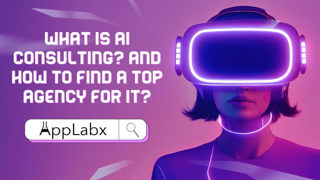 What is AI Consulting? And How to Find A Top Agency for It?
