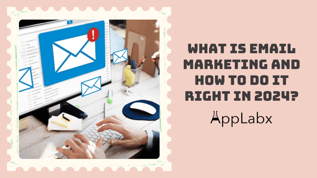 What is Email Marketing and How to Do It Right in 2024?
