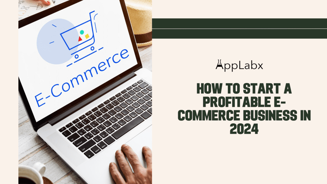 How To Start a Profitable E-Commerce Business in 2024