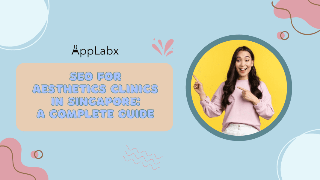 SEO For Aesthetics Clinics In Singapore: A Complete Guide