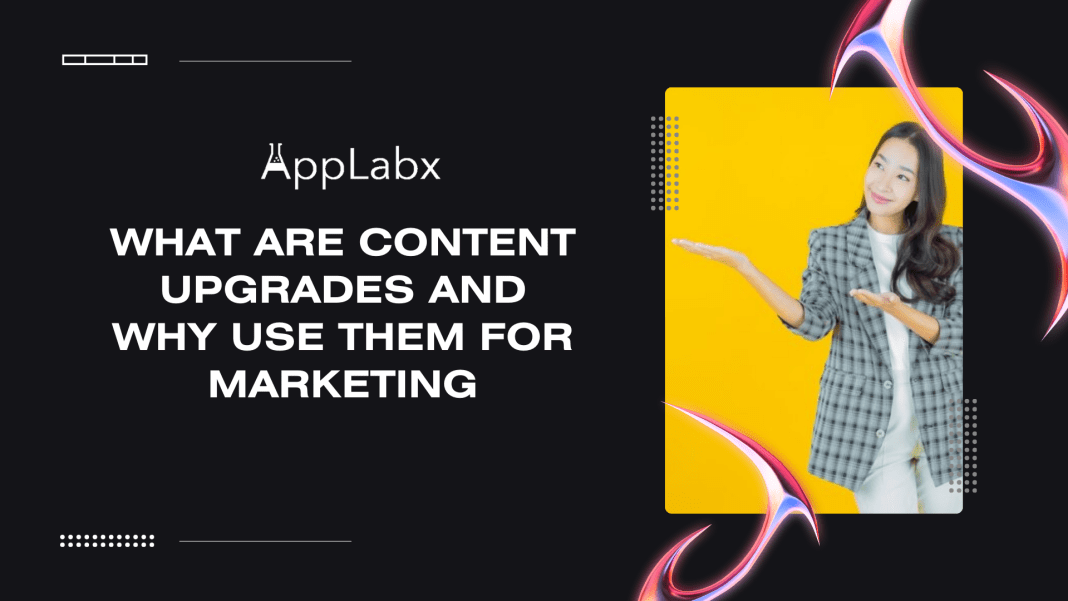 What Are Content Upgrades And Why Use Them For Marketing