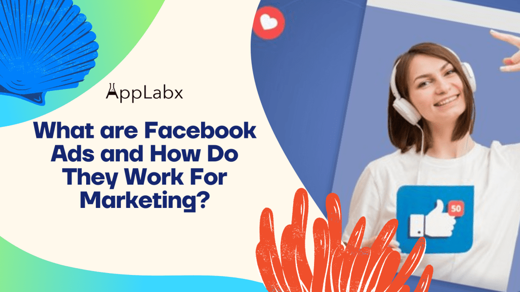 What are Facebook Ads and How Do They Work For Marketing?