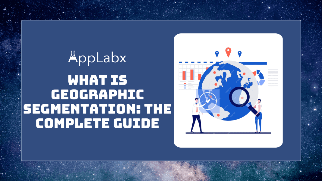 What is Geographic Segmentation: The Complete Guide