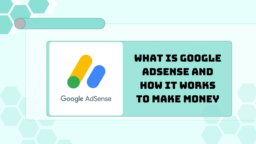What is Google AdSense and How It Works to Make Money