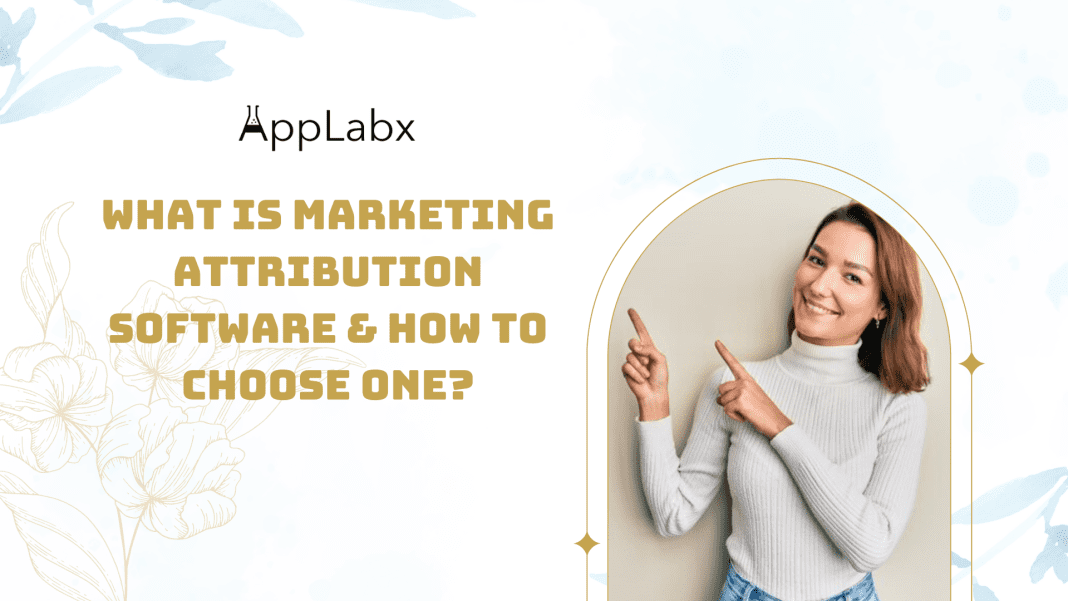 What is Marketing Attribution Software and How to Choose One?