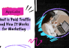 What is Paid Traffic and How It Works for Marketing What is Paid Traffic and How It Works for Marketing