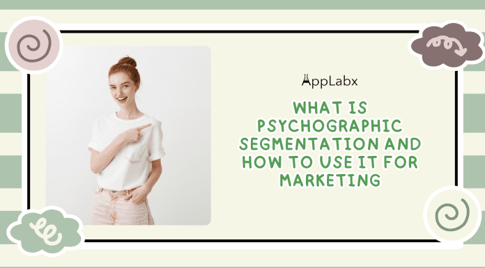 What is Psychographic Segmentation and How to Use It For Marketing? What is Psychographic Segmentation and How to Use It For Marketing