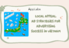 Ad Strategies for Advertising Success in Vietnam Local Appeal: Ad Strategies for Advertising Success in Vietnam