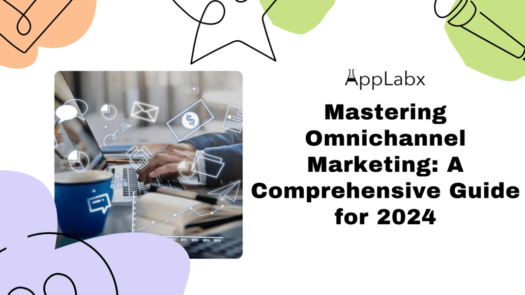 Mastering Omnichannel Marketing: A Comprehensive Guide for 2024