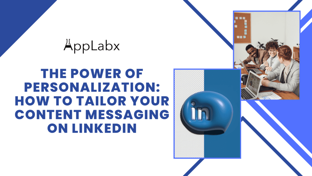 The Power of Personalization: How to Tailor Your Content Messaging on LinkedIn