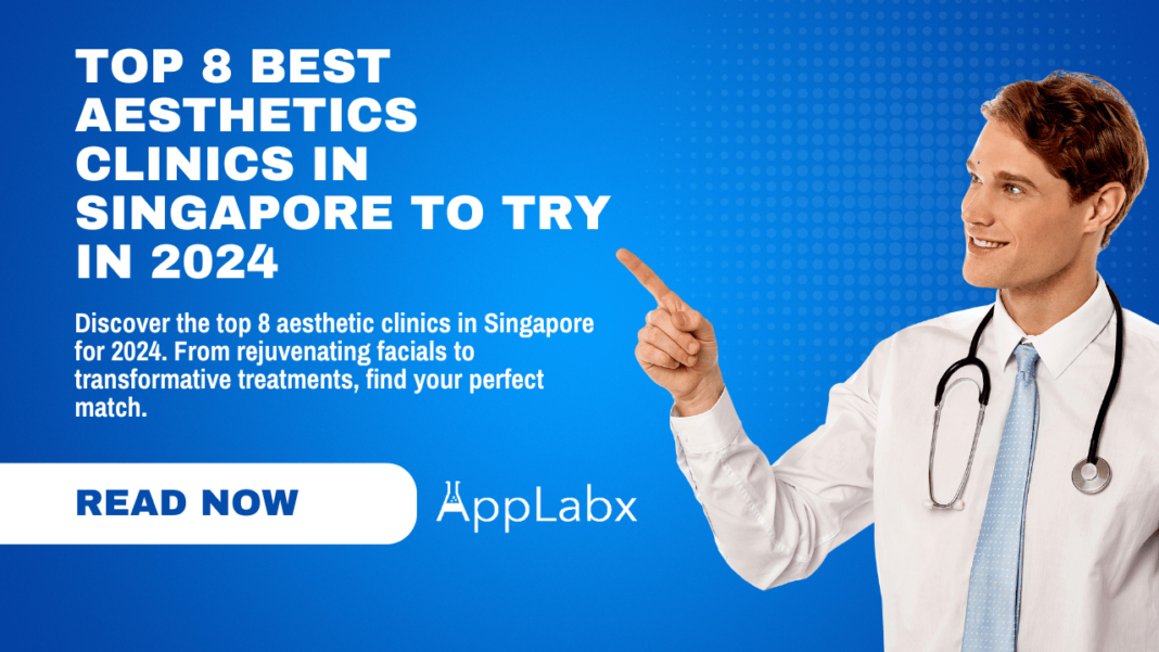 Top 8 Best Aesthetics Clinics in Singapore To Try in 2024