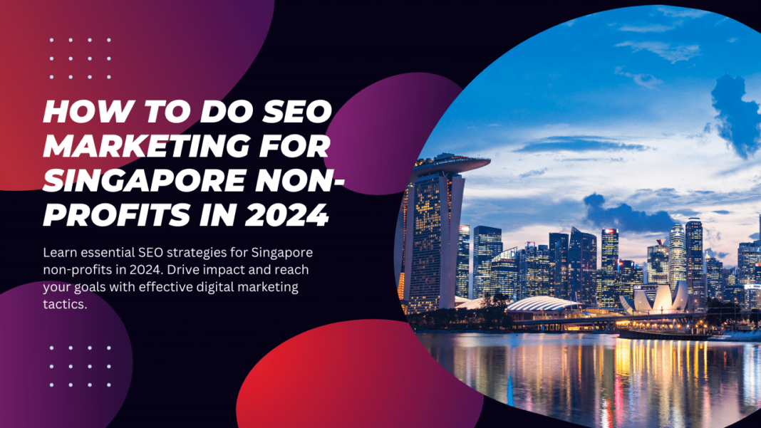 How to do SEO Marketing for Singapore Non-Profits in 2024