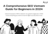 A Comprehensive SEO Vietnam Guide for Beginners in 2024 A Comprehensive SEO Vietnam Guide for Beginners in 2024