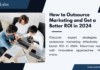 How to Outsource Marketing and Get a Better ROI in 2024 How to Outsource Marketing and Get a Better ROI in 2024