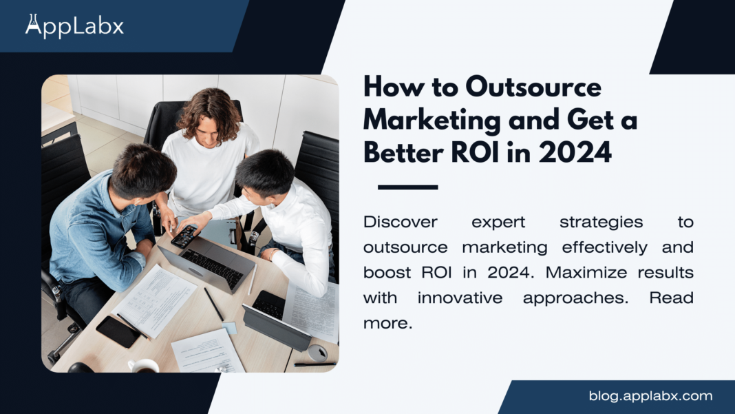 How to Outsource Marketing and Get a Better ROI in 2024