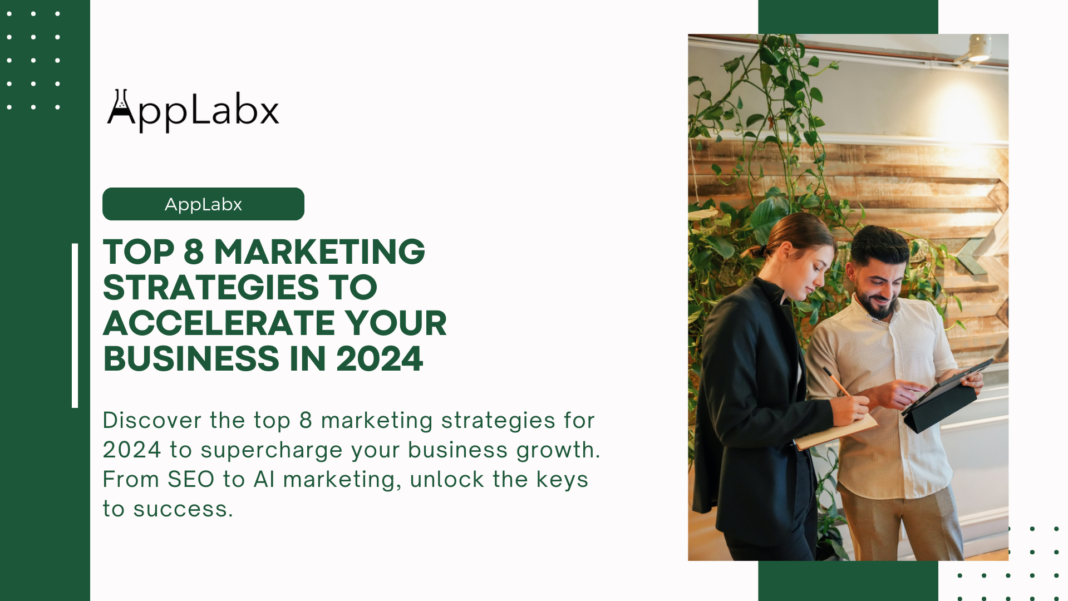 Top 8 Marketing Strategies to Accelerate Your Business in 2024