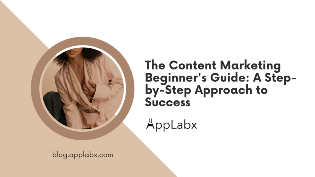 The Content Marketing Beginner's Guide: A Step-by-Step Approach to Success