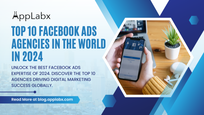 Top 10 Facebook Ads Agencies in the World in 2024 Top 10 Facebook Ads Agencies in the World in 2024