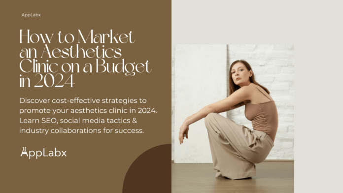 How to Market an Aesthetics Clinic on a Budget in 2024