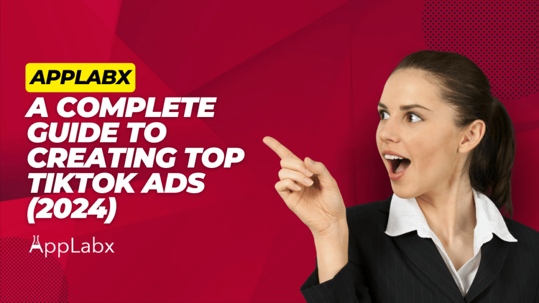 A Complete Guide to Creating Top TikTok Ads (2024)