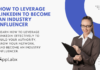 How to Leverage LinkedIn to Become an Industry Influencer How to Leverage LinkedIn to Become an Industry Influencer