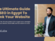 The Ultimate Guide to SEO in Egypt To Rank Your Website The Ultimate Guide to SEO in Egypt To Rank Your Website