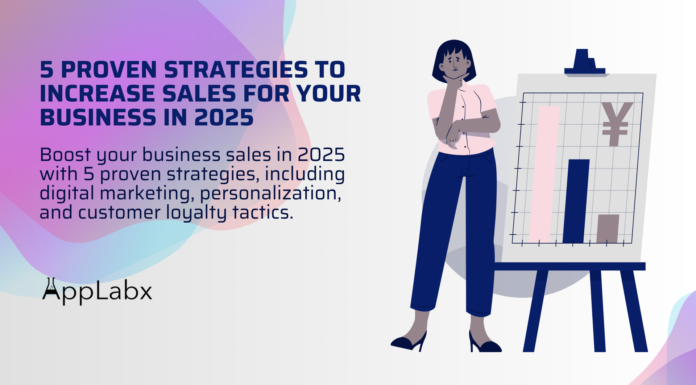 5 Proven Strategies to Increase Sales for Your Business in 2025 5 Proven Strategies to Increase Sales for Your Business in 2025
