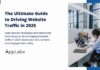 The Ultimate Guide to Driving Website Traffic in 2025 The Ultimate Guide to Driving Website Traffic in 2025